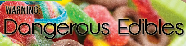Be Aware Of These 10 Dangerous Edibles!